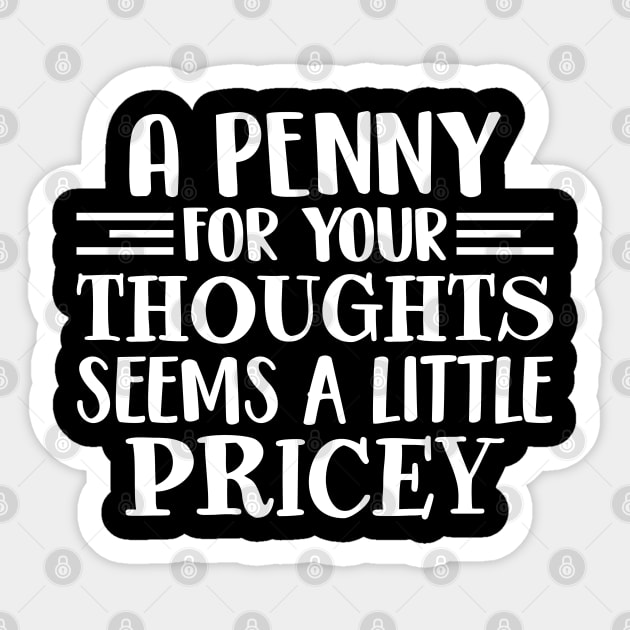 A Penny For Your Thoughts Seems A Little Pricey Sticker by RiseInspired